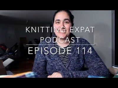 Knitting Expat - Episode 114 - Filming After Bedtime!