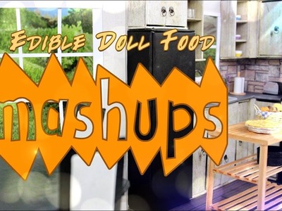 Mash Ups: Edible Doll Food | How to Make Edible Doll Cakes, Pies, Sandwiches & More