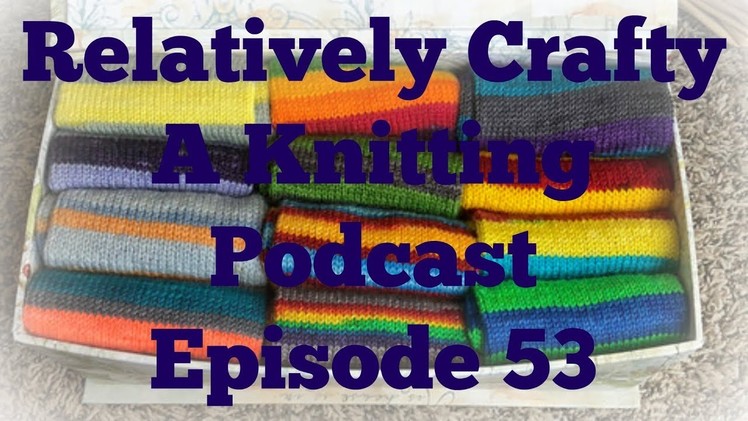 Relatively Crafty: A Knitting Podcast (53)