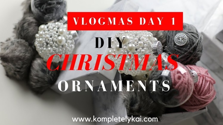 DIY CHRISTMAS ORNAMENTS. CHIC.GLAM VLOGMAS DAY 1| KompletelyKAI