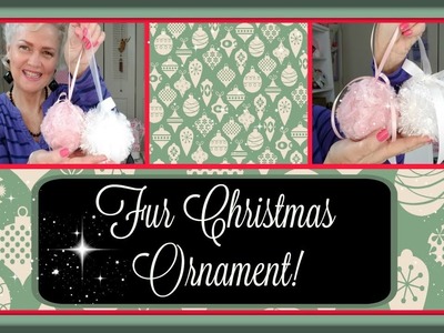 DIY - Fur Christmas Ornaments.