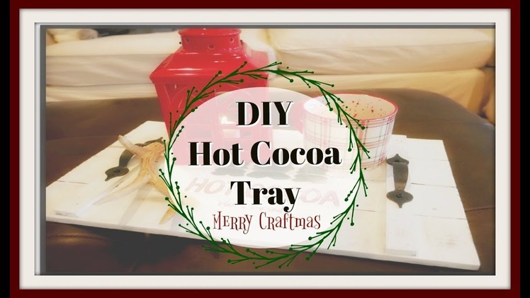 DIY HOT COCOA TRAY | MERRY CRAFTMAS 2017 | CHRISTMAS DECOR