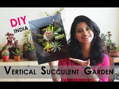 DIY vertical succulent garden, Succulent garden in India, vertical succulent wall planter, Ask Iosis