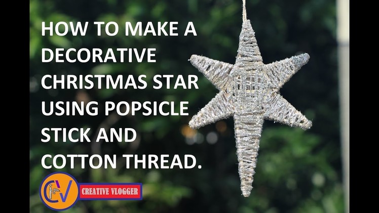 HOW TO MAKE A CHRISTMAS STAR USING POPSICLE STICK AND COTTON THREAD. DIY STAR. (CV Video No - 7)