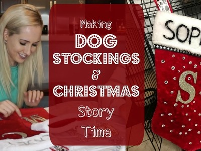 DIY Easy Dog Christmas Stockings | Christmas Story Time | Vlogmas Ep. 2