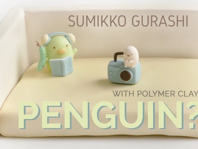 Penguin? scene with Polymer Clay - Sumikko Gurashi