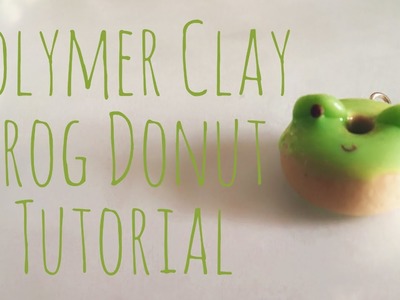 Polymer Clay Frog Donut Tutorial