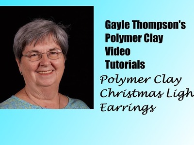 Quick Polymer Clay Christmas Light Earrings by Gayle Thompson