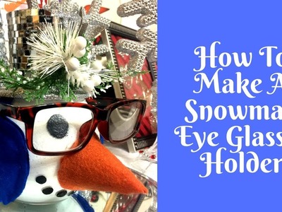 Christmas Crafts: Snowman Eyeglasses Holder (I’m still sick, and did the best I could here)
