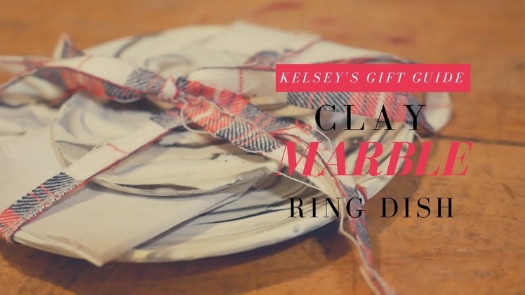 KELSEY'S GIFT GUIDE - DIY Marble Clay Dish | So easy and cute!
