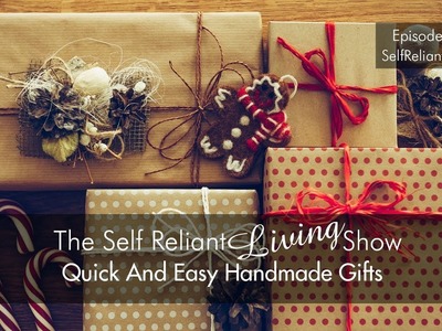 Quick And Easy Handmade Gifts - Self Reliant Living #054