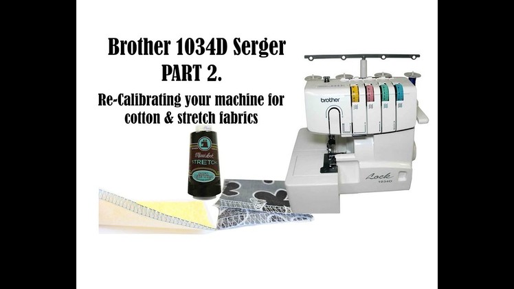 SERGER 1034D PART 2. Thread Calibration. Sewing with cotton & stretch fabrics