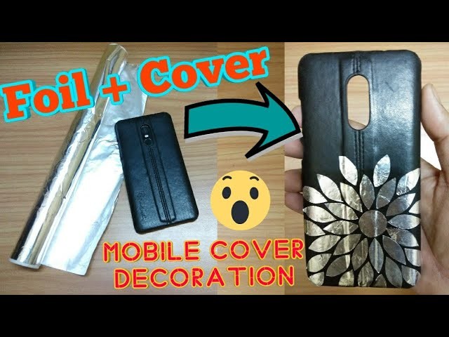Aluminium foil DIY mobile cover art | creative idea to Decorate smartphone Cover| Aluminum Foil Hack