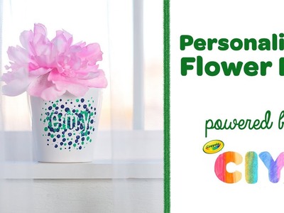 DIY Personalized Flower Pot || Crayola CIY: Create It Yourself || WEEK OF GIFT GIVING