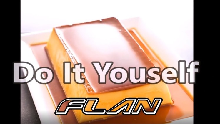 Flan Recipe, the Best and the Most Detailed | DIY Food Recipes | Do It Yourself