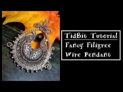 Tid Bit Tutorial: Wire and Filigree Pendant