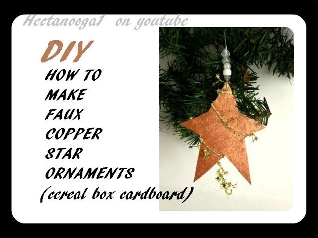 DIY -  Christmas Ornament  Faux Copper Stars  - Recycled Cereal Box, Easy Holiday Decor