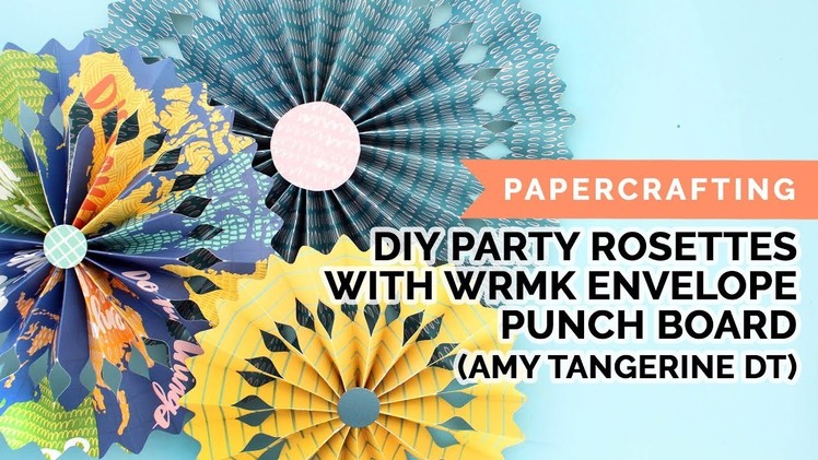 DIY Party Rosettes (Amy Tangerine DT, Hustle & Heart, WRMK Frame Punch Board)