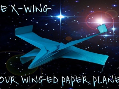 How To Make The Best Origami Star Wars X-Wing Paper Airplane That Really Does Fly!!!