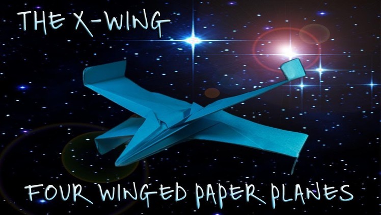 How To Make The Best Origami Star Wars X-Wing Paper Airplane That Really Does Fly!!!