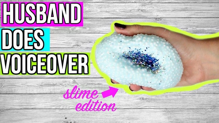 HUSBAND DOES MY VOICEOVER Slime Edition!