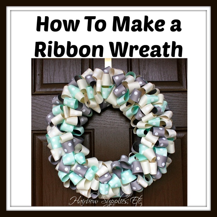 How to Make a Ribbon Wreath - Hairbow Supplies, Etc.