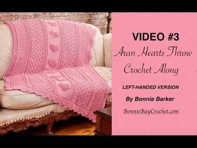 VIDEO #3  Aran Hearts Throw, LEFT-HANDED VERSION, by Bonnie Barker
