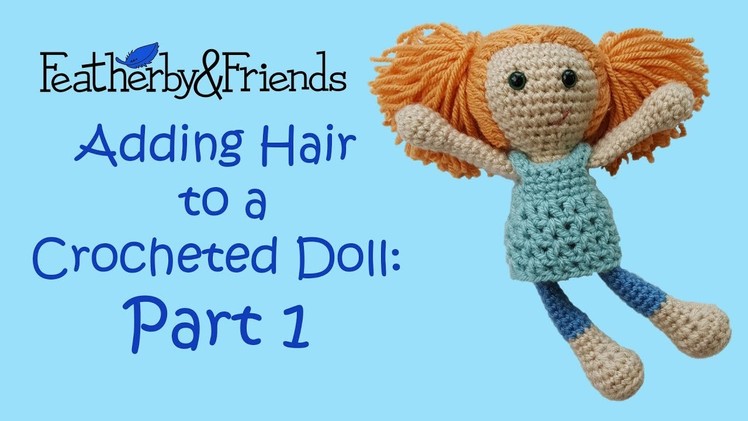 Adding Hair to a Crocheted Doll: Part 1