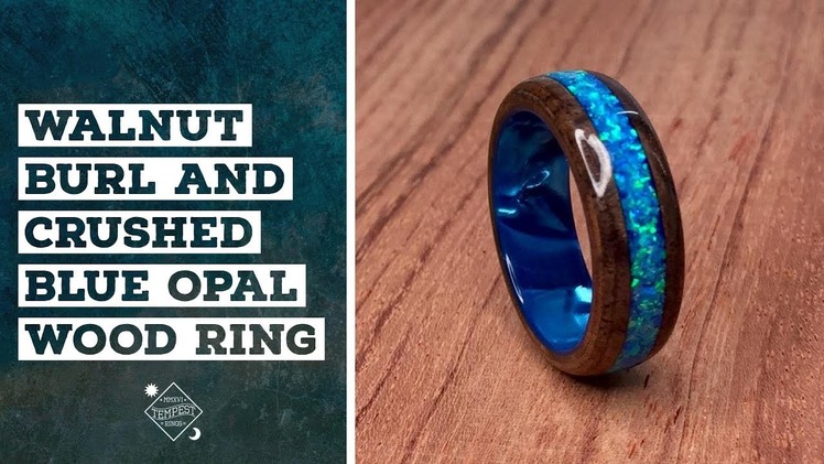 Creating a Walnut Burl and Crushed Blue Opal Wood Ring