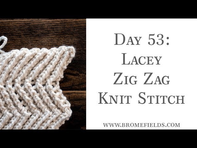 Day 53 : Lacey Zig Zag Knit Stitch : #100daysofknitstitches