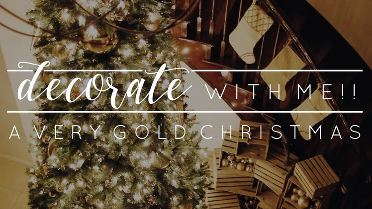 Decorate with Me! A Very Gold Christmas 2017