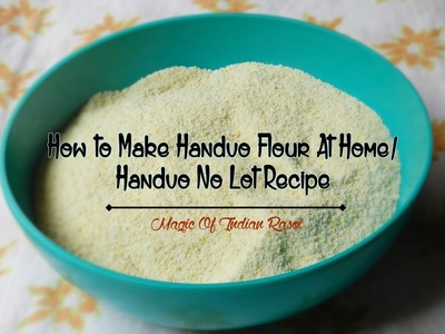 How to Make Handvo Flour At Home |  Handvo No Lot Recipe | Magic of Indian Rasoi