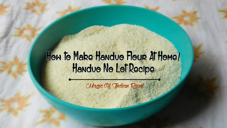 How to Make Handvo Flour At Home |  Handvo No Lot Recipe | Magic of Indian Rasoi