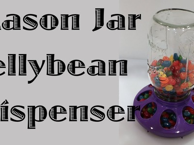 Mason Jar Jellybean Dispenser