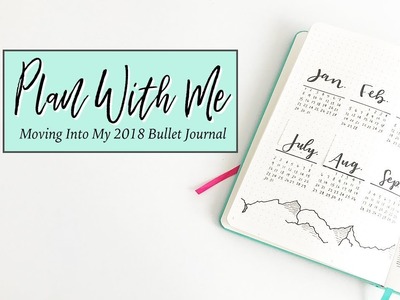 Plan With Me | Moving Into My 2018 Bullet Journal | Part 1 - Annual Spreads