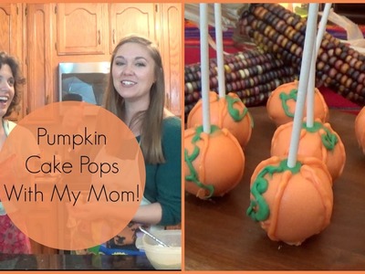 Pumpkin Cake Pops With My Mom!