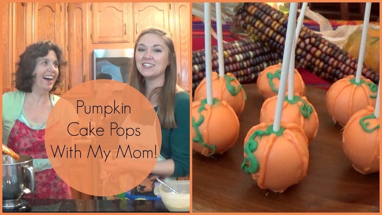 Pumpkin Cake Pops With My Mom!