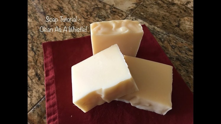 Soapmaking Tutorial - Clean As A Whistle!