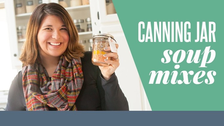 6 Canning Jar Soup Mixes (Perfect for Holiday Gifts!)