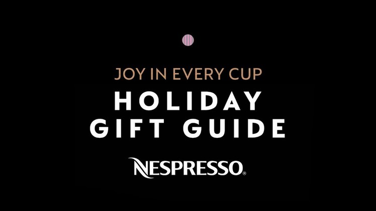 Nespresso Holiday Gift Guide, Joy In Every Cup | USA