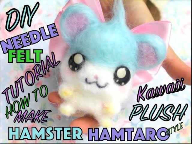 DIY EASY PLUSHIE HAMTARO INSPIRED KAWAII HAMSTER NEEDLE FELT PLUSH TUTORIAL