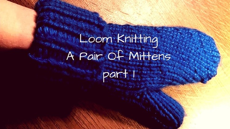 DIY - How to Loom knit a pair of mittens part 1