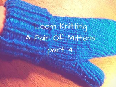 DIY - How to Loom knit a pair of mittens part 4
