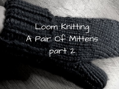 DIY - How to Loom knit a pair of mittens part 2