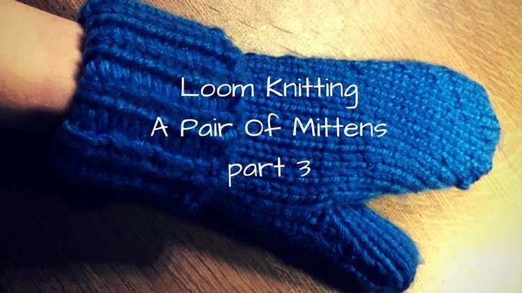 DIY - How to Loom knit a pair of mittens part 3