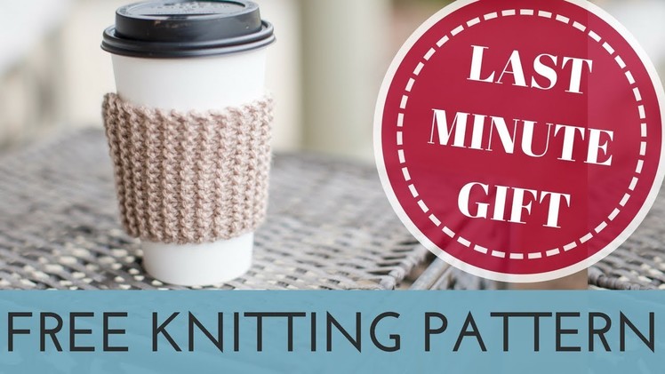 Easy FREE Knitting Project for Absolute Beginners | Cup Cozy Knitting Pattern | Last Minute Gift