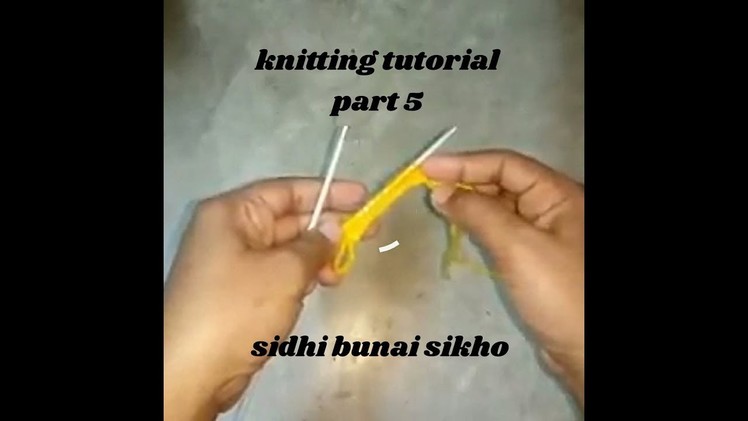 Knitting tutorial for beginners Part 5. sidhi bunai sikho
