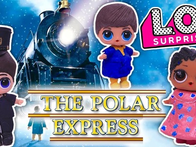 THE POLAR EXPRESS Christmas Movie LOL Surprise Dolls DIY Tutorial