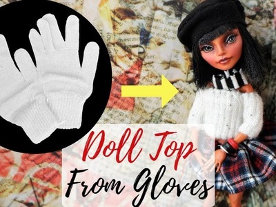 Easy Doll Top From Gloves Tutorial - How To Make Clothes For Monster High, Barbie Dolls