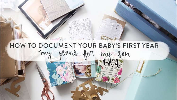 How to Document Baby's First Year • Part One • My Plans for my Son